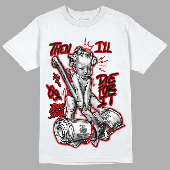 Jordan 1 Retro Low "Black Toe" DopeSkill T-Shirt Then I'll Die For It Graphic Streetwear - White