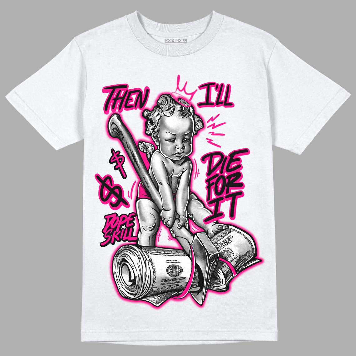 Jordan 1 Low GS “Fierce Pink” Dopeskill T-Shirt Then I'll Die For It Graphic Streetwear - White