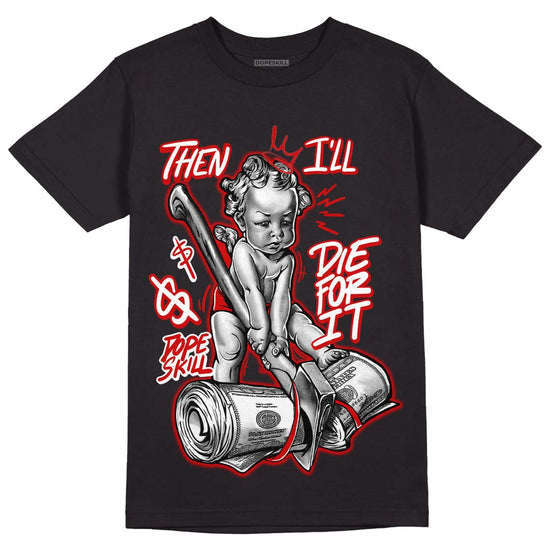 Jordan 1 Retro Low "Black Toe" DopeSkill T-Shirt Then I'll Die For It Graphic Streetwear - Black