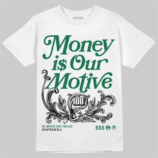 Jordan 13 GS “Pine Green” DopeSkill T-Shirt Money Is Our Motive Typo Graphic Streetwear - WHite