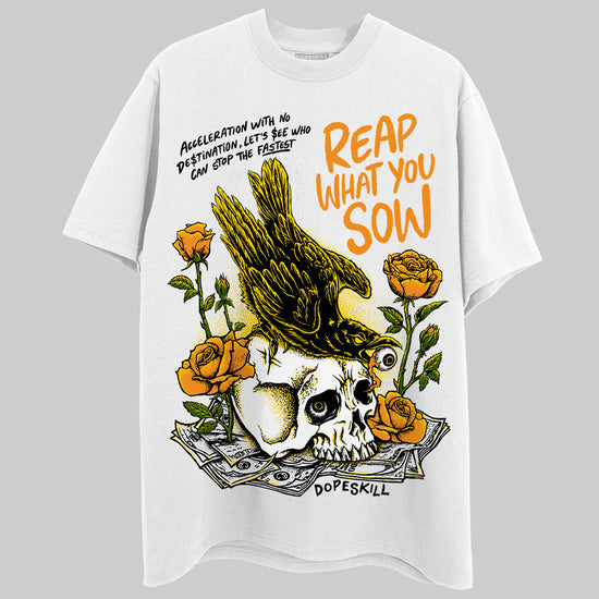 Jordan 6 “Yellow Ochre” DopeSkill T-Shirt Reap What You Sow Graphic Streetwear - White