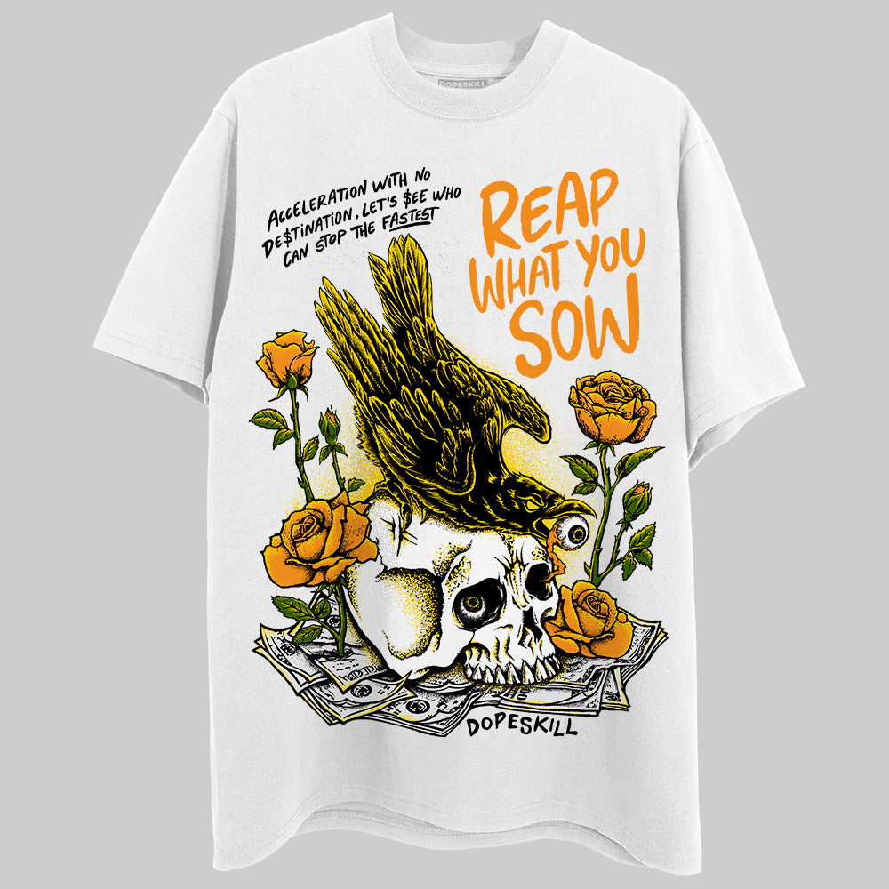 Jordan 6 “Yellow Ochre” DopeSkill T-Shirt Reap What You Sow Graphic Streetwear - White