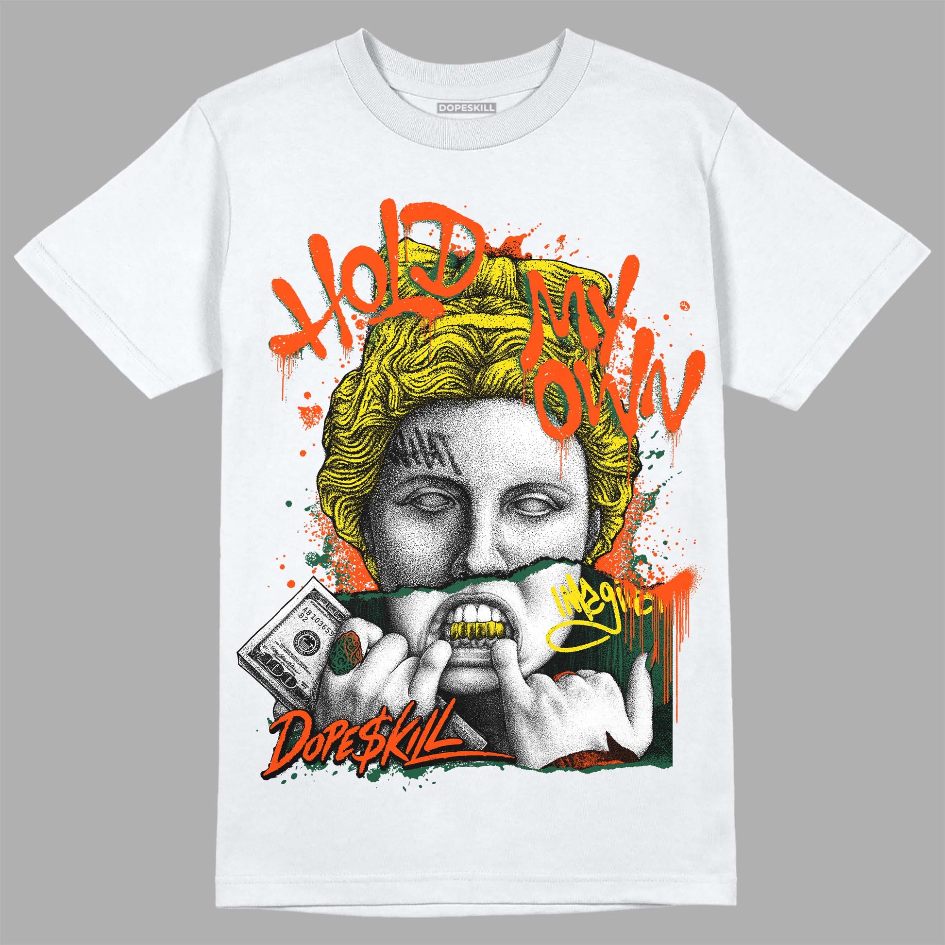 Dunk Low Team Dark Green Orange DopeSkill T-shirt Hold My Own Graphic Streetwear - White