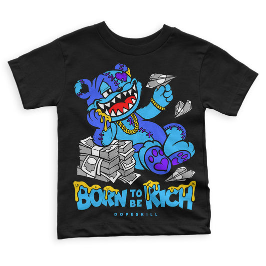 Jordan 1 High Retro OG “University Blue” DopeSkill Toddler Kids T-shirt Born To Be Rich Graphic Streetwear - Black