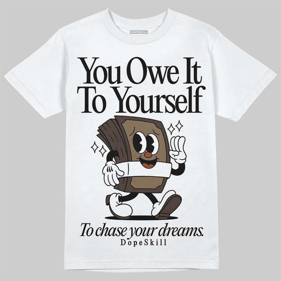 Jordan 1 Low OG “Mocha” DopeSkill T-Shirt Owe It To Yourself Graphic Streetwear - White