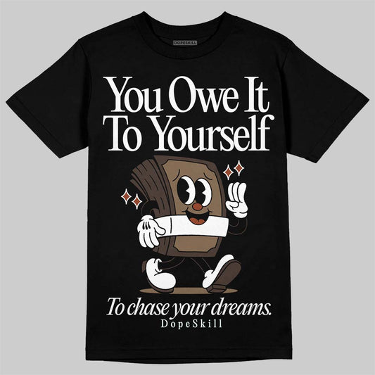 Jordan 1 Low OG “Mocha” DopeSkill T-Shirt Owe It To Yourself Graphic Streetwear - Black