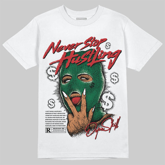 Jordan 13 GS “Pine Green” DopeSkill T-Shirt Never Stop Hustling Graphic Streetwear - White