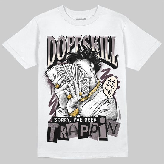 A Ma Maniére x Air Jordan 6 Retro “Smoky Mauve”⁠ DopeSkill T-Shirt Sorry I've Been Trappin Graphic Streetwear - White