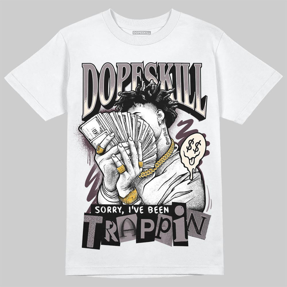 A Ma Maniére x Air Jordan 6 Retro “Smoky Mauve”⁠ DopeSkill T-Shirt Sorry I've Been Trappin Graphic Streetwear - White