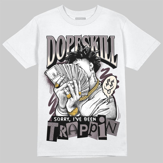A Ma Maniére x Air Jordan 6 Retro “Smoky Mauve”⁠ DopeSkill T-Shirt Sorry I've Been Trappin Graphic Streetwear - White