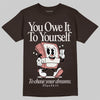 Jordan 1 High OG “Baroque Brown” DopeSkill T-Shirt Owe It To Yourself Graphic Streetwear - Dark Chocolate