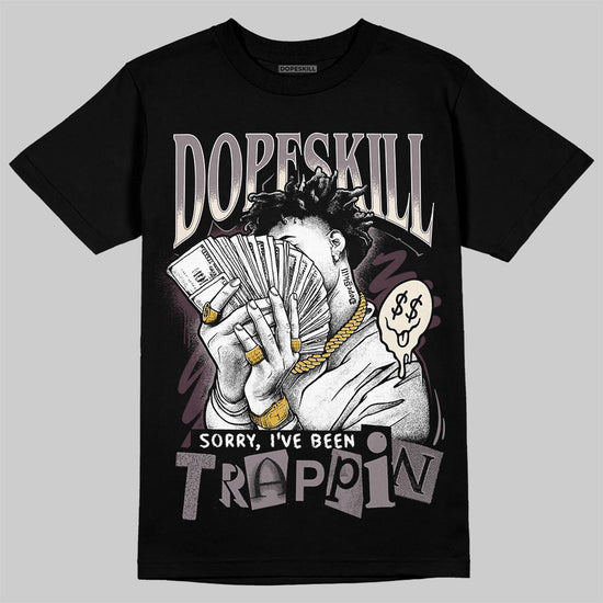 A Ma Maniére x Air Jordan 6 Retro “Smoky Mauve”⁠ DopeSkill T-Shirt Sorry I've Been Trappin Graphic Streetwear - Black