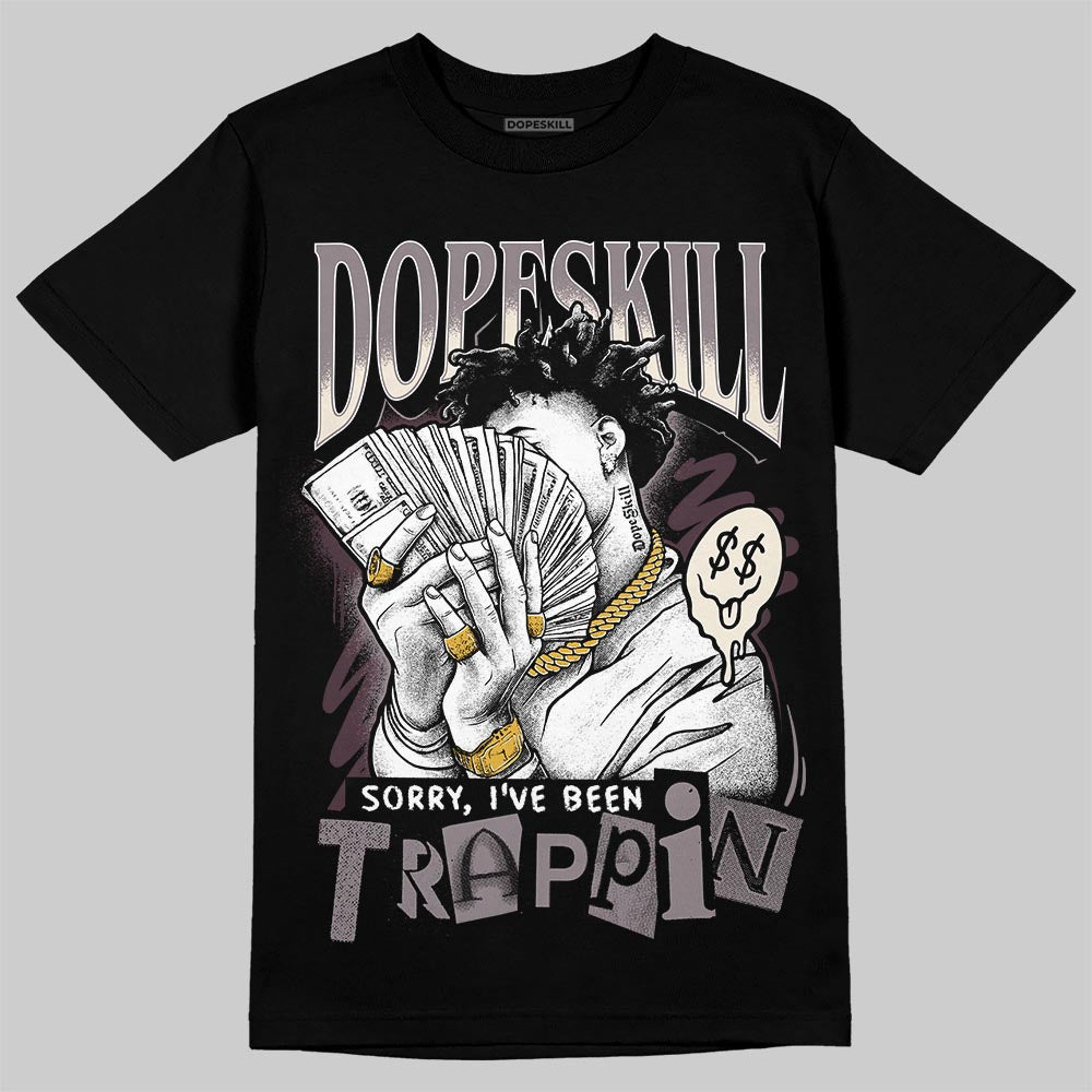 A Ma Maniére x Air Jordan 6 Retro “Smoky Mauve”⁠ DopeSkill T-Shirt Sorry I've Been Trappin Graphic Streetwear - Black