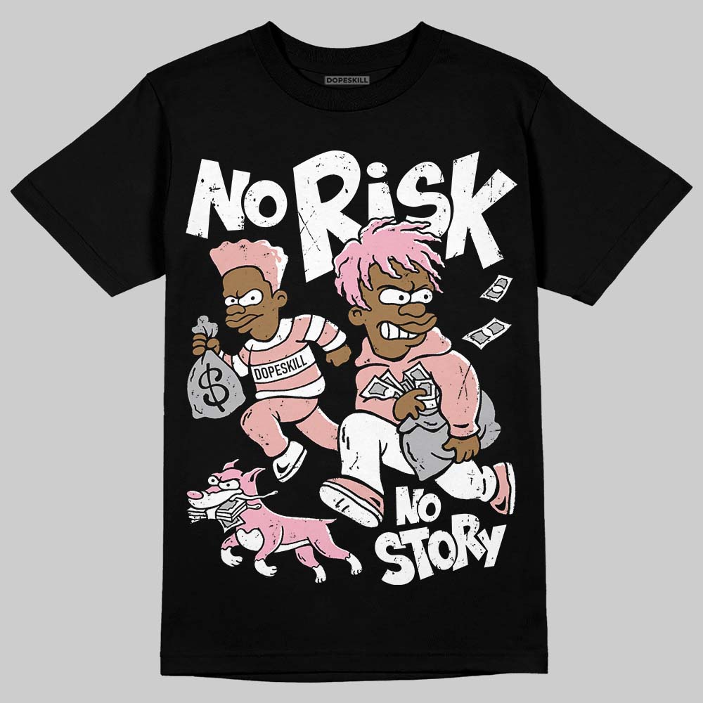 Jordan 1 Low OG “Rust Pink” DopeSkill T-Shirt No Risk No Story Graphic Streetwear - black