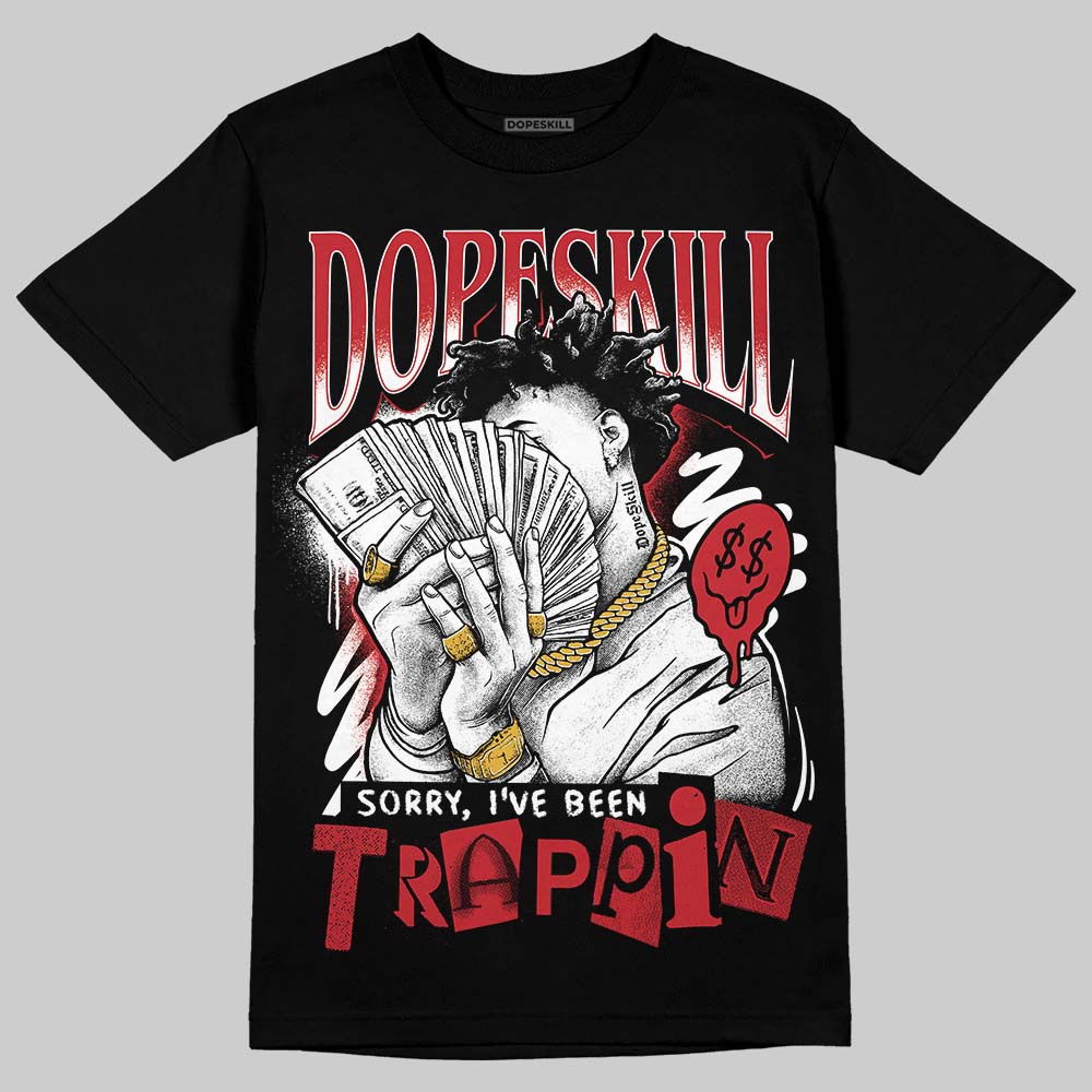 Jordan 1 Low OG "Chicago" DopeSkill T-Shirt Sorry I've Been Trappin Graphic Streetwear - Black