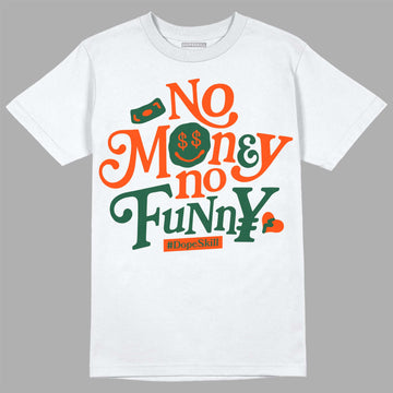 Dunk Low Team Dark Green Orange DopeSkill T-Shirt No Money No Funny Graphic Streetwear - White