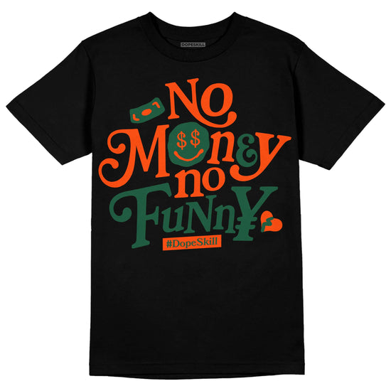 Dunk Low Team Dark Green Orange DopeSkill T-Shirt No Money No Funny Graphic Streetwear - Black