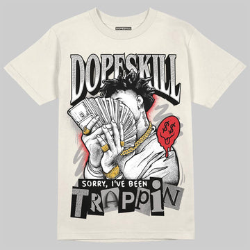 Jordan 1 Retro High OG “Sail” DopeSkill T-Shirt Sorry I've Been Trappin Graphic Streetwear