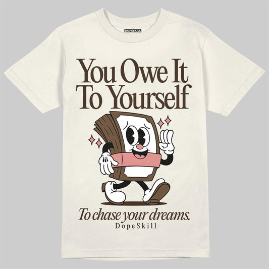 Jordan 1 High OG “Baroque Brown” DopeSkill T-Shirt Owe It To Yourself Graphic Streetwear - Sand