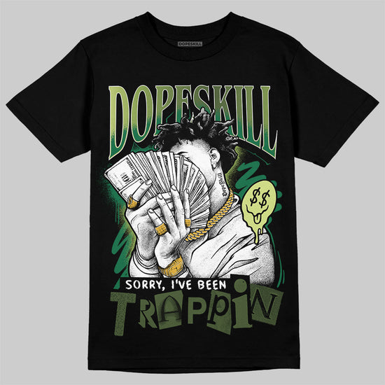 Foamposite Pro 'Pine Green' DopeSkill T-Shirt Sorry I've Been Trappin Graphic Streetwear - Black