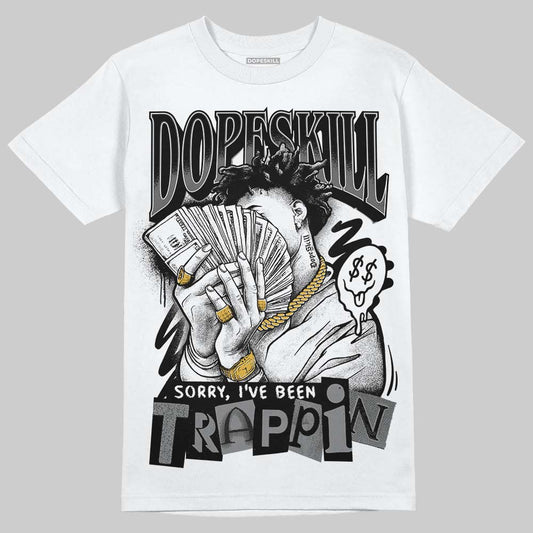 Jordan 4 “Black Cat” (2025) DopeSkill T-Shirt Sorry I've Been Trappin Graphic Streetwear - White