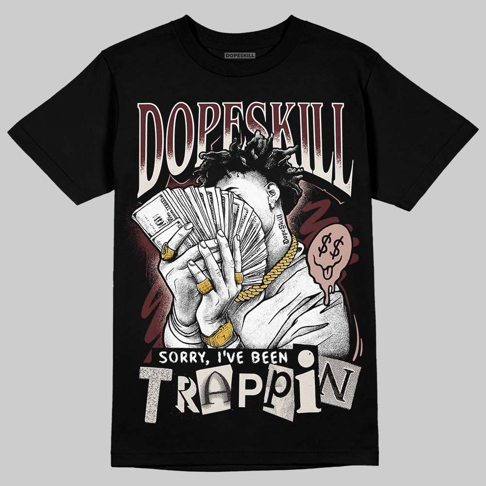Jordan 11 “China” DopeSkill T-Shirt Sorry I've Been Trappin Graphic Streetwear - Black