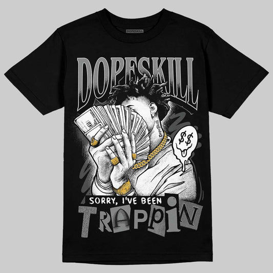 Jordan 4 “Black Cat” (2025) DopeSkill T-Shirt Sorry I've Been Trappin Graphic Streetwear - black
