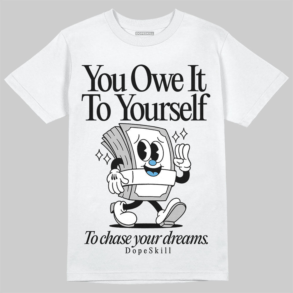 Jordan 10 OG “Steel” DopeSkill T-Shirt Owe It To Yourself Graphic Streetwear - White