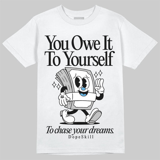 Jordan 10 OG “Steel” DopeSkill T-Shirt Owe It To Yourself Graphic Streetwear - White