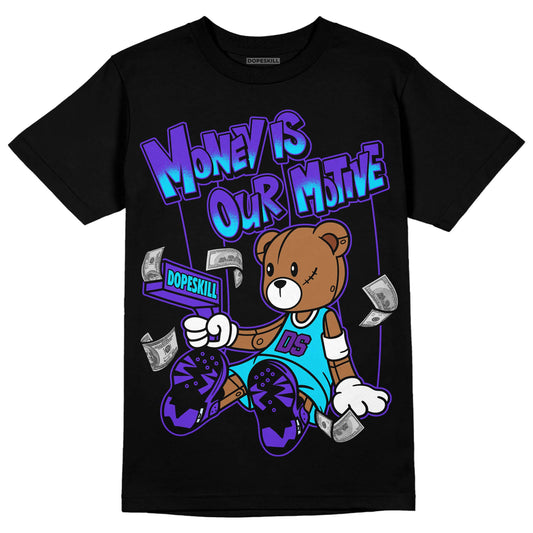 Jordan 6 "Aqua" DopeSkill T-Shirt Money Is Our Motive Bear Graphic Streetwear - Black 