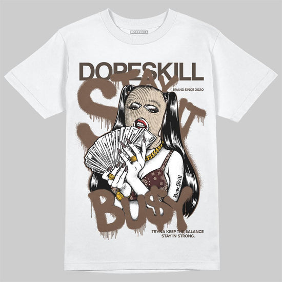 A Ma Maniére x Air Jordan 4 “Dark Mocha” DopeSkill T-Shirt Stay It Busy Graphic Streetwear - White