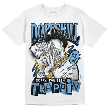 Jordan 1 High OG “First in Flight” DopeSkill T-Shirt Sorry I've Been Trappin Graphic Streetwear - White