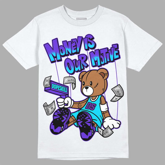 Jordan 6 "Aqua" DopeSkill T-Shirt Money Is Our Motive Bear Graphic Streetwear - White 