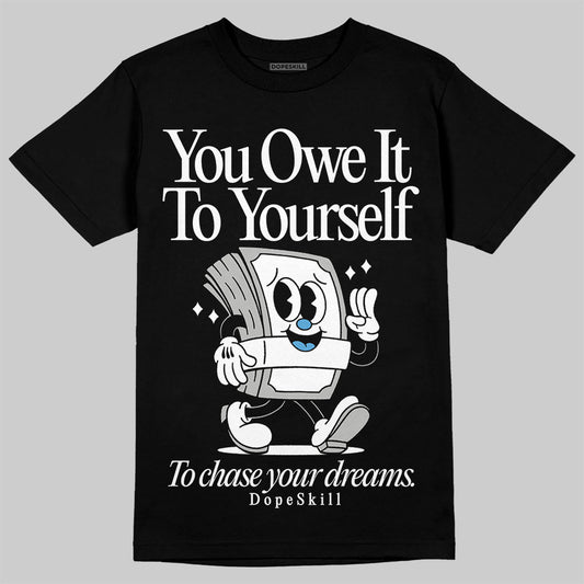 Jordan 10 OG “Steel” DopeSkill T-Shirt Owe It To Yourself Graphic Streetwear - black