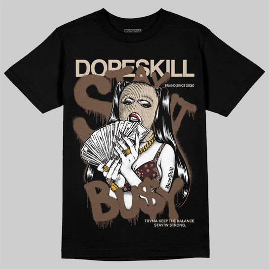 A Ma Maniére x Air Jordan 4 “Dark Mocha” DopeSkill T-Shirt Stay It Busy Graphic Streetwear - Black