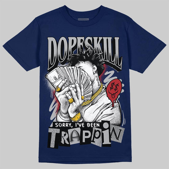 Jordan 12 Retro French Blue (2025) DopeSkill T-Shirt Sorry I've Been Trappin Graphic Streetwear - navy