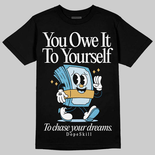 Jordan 4 Denim “Worn Blue” DopeSkill T-Shirt Owe It To Yourself Graphic Streetwear - Black
