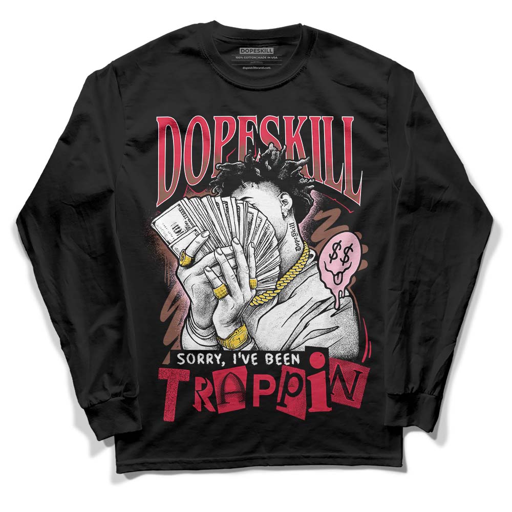 Dunk Low PRM Bacon DopeSkill Long Sleeve T-Shirt Sorry I've Been Trappin Graphic Streetwear - Black