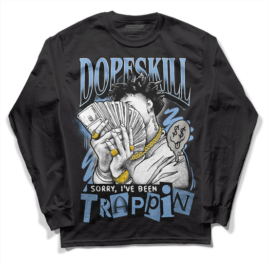 Jordan 5 Retro University Blue DopeSkill Long Sleeve T-Shirt Sorry I've Been Trappin Graphic Streetwear - Black