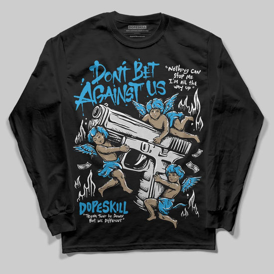 Jordan 4 Retro Military Blue DopeSkill Long Sleeve T-Shirt Don't Bet Against Us Graphic Streetwear - Black