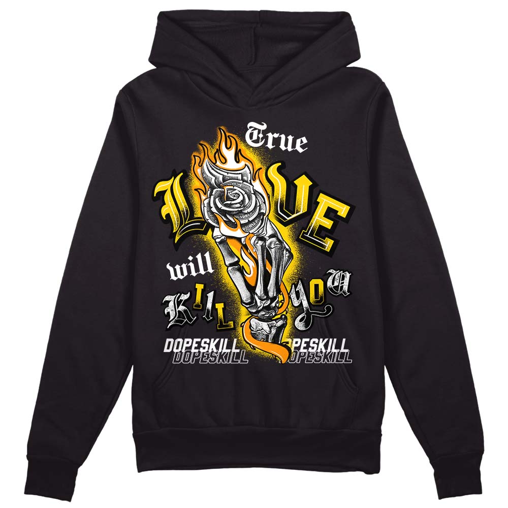 Jordan 6 “Yellow Ochre” DopeSkill Hoodie Sweatshirt True Love Will Kill You Graphic Streetwear - Black