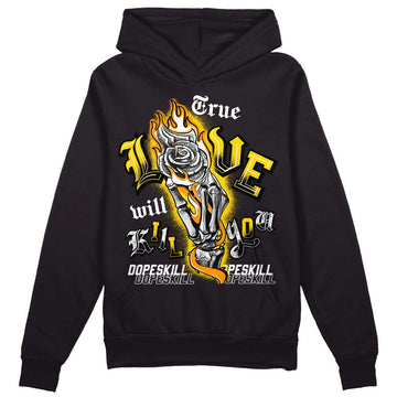 Jordan 6 “Yellow Ochre” DopeSkill Hoodie Sweatshirt True Love Will Kill You Graphic Streetwear - Black