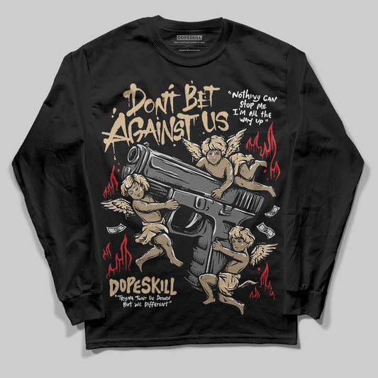 TAN Sneakers DopeSkill Long Sleeve T-Shirt Don't Bet Against Us Graphic Streetwear - Black
