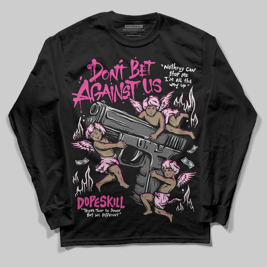 Pink Sneakers DopeSkill Long Sleeve T-Shirt Don't Bet Against Us Graphic Streetwear - Black