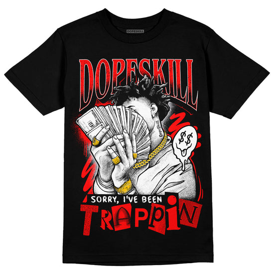 Jordan 4 Retro Red Cement DopeSkill T-Shirt Sorry I've Been Trappin Graphic Streetwear - Black