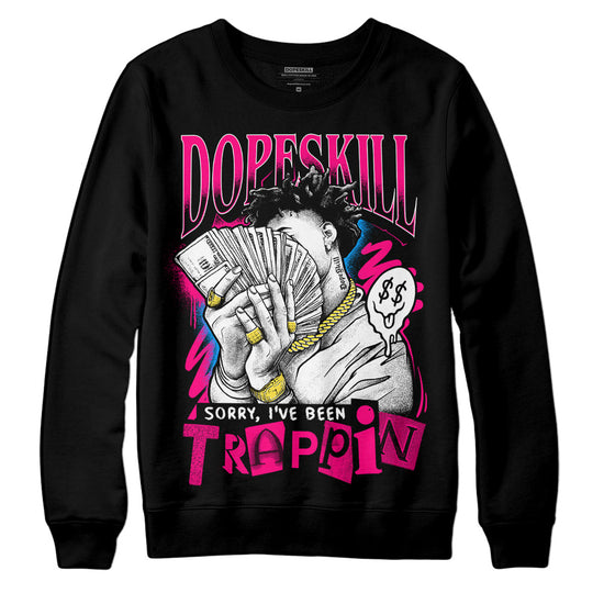 Jordan 1 Low GS “Fierce Pink” Dopeskill Sweatshirt Sorry I've Been Trappin Graphic Streetwear - Black