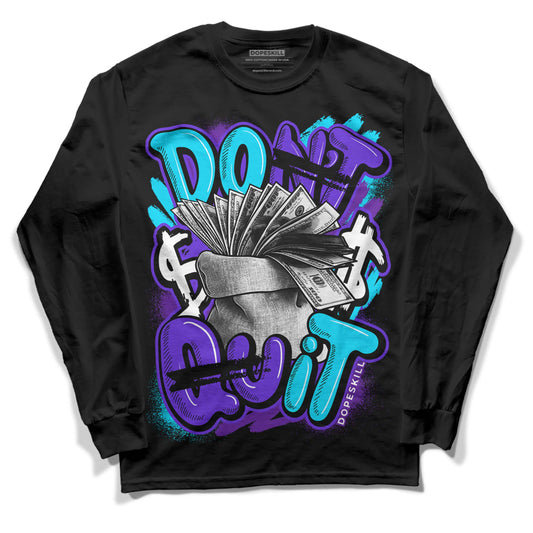 Jordan 6 "Aqua" DopeSkill Long Sleeve T-Shirt Don't Quit Graphic Streetwear - Black 