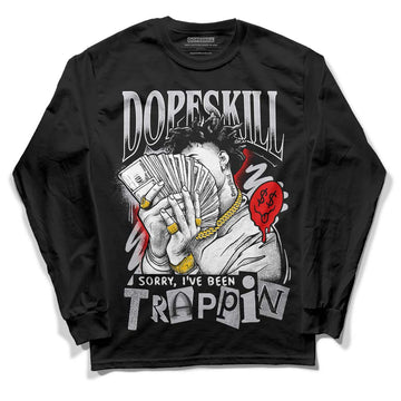 Jordan 2 Retro "Black Cement" DopeSkill Long Sleeve T-Shirt Sorry I've Been Trappin Graphic Streetwear - Black