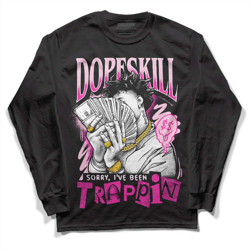 Dunk Low Triple Pink DopeSkill Long Sleeve T-Shirt Sorry I've Been Trappin Graphic Streetwear - Black