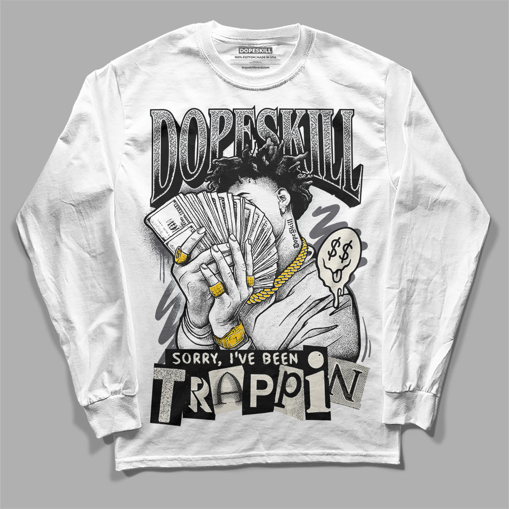 Jordan 1 Retro Low OG Black Cement DopeSkill Long Sleeve T-Shirt Sorry I've Been Trappin Graphic Streetwear - White 